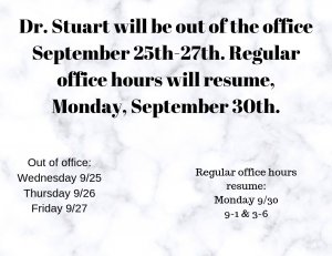 Dr. Stuart will be out of the office September 25-27. Regular office hours will resume, Monday, October 1st. (1)