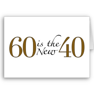 Image result for 60 is the new 50